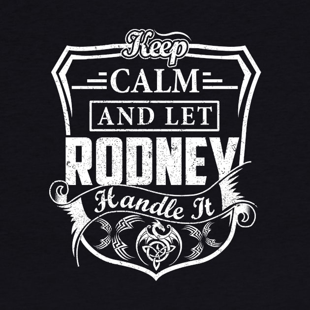 Keep Calm and Let RODNEY Handle It by Jenni